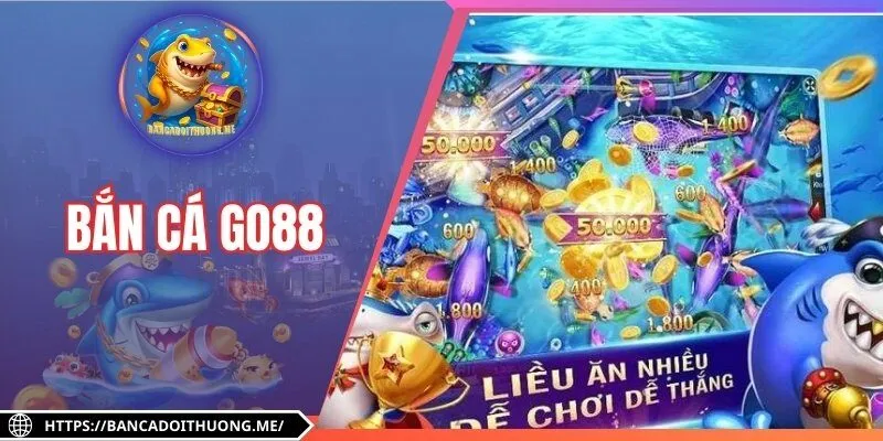 Bắn Cá Go88 – Khám Phá Thế Giới Săn Ngư Ảo, Thưởng Thật