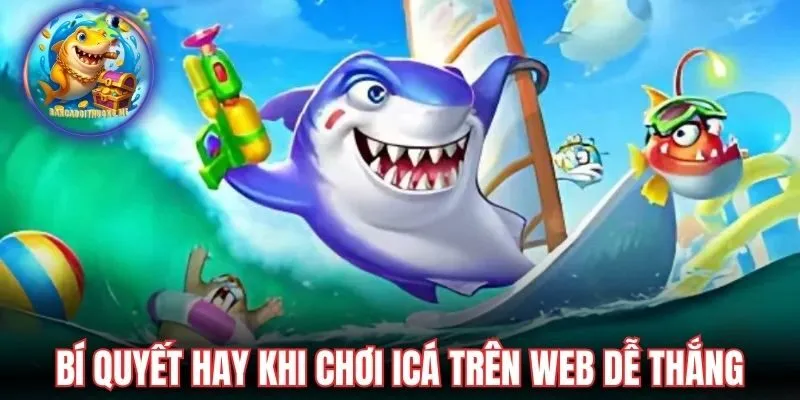 Bí quyết hay khi chơi icá trên web dễ thắng