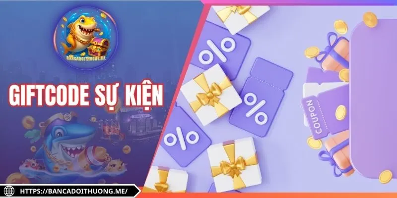 Giftcode Sự Kiện - Cách Tham Gia Nhận Thưởng Thành Công