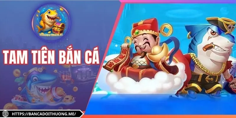 Tam Tiên Bắn Cá - Game Bắn Cá Đỉnh Cao Không Thể Bỏ Lỡ
